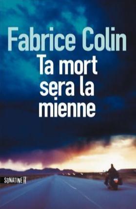 Fabrice Colin: Ta mort sera la mienne (French language, 2013, Sonatine Éditions)