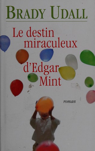 Brady Udall: Le destin miraculeux d'Edgar Mint (French language, 2002, Éd. France loisirs)