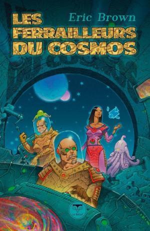 Eric Brown: Les Ferrailleurs du cosmos (French language, 2018, Le Bélial')