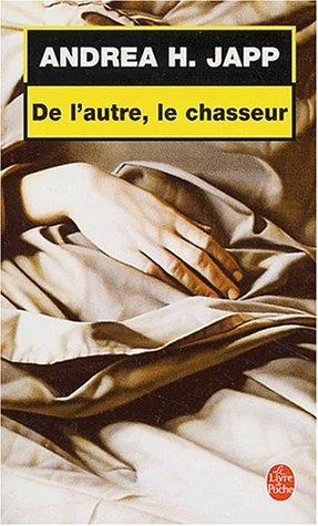 Andrea H. Japp: De l'autre, le chasseur (French language, 2003, Librairie générale française)