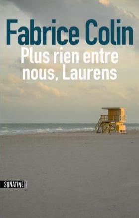 Fabrice Colin: Plus rien entre nous Laurens (French language, 2013, Sonatine Éditions)